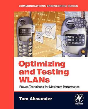 Optimizing and Testing WLANs: Proven Techniques for Maximum Performance de Tom Alexander