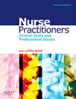 Nurse Practitioners: Clinical Skill and Professional Issues de Mike Walsh