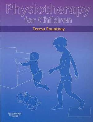 Physiotherapy for Children de Teresa Pountney