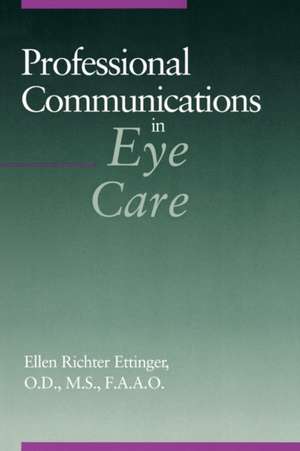 Professional Communications in Eye Care de Ellen Richter Ettinger