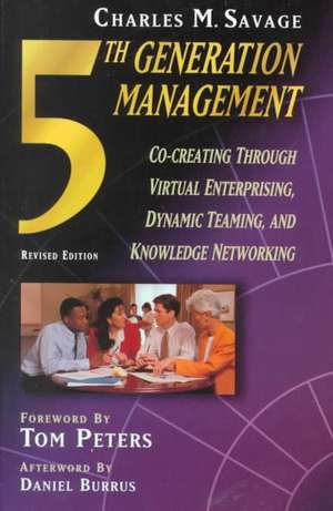 Fifth Generation Management: Dynamic Teaming, Virtual Enterprising and Knowledge Networking de Charles M. Savage