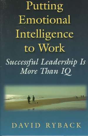 Putting Emotional Intelligence To Work de David Ryback