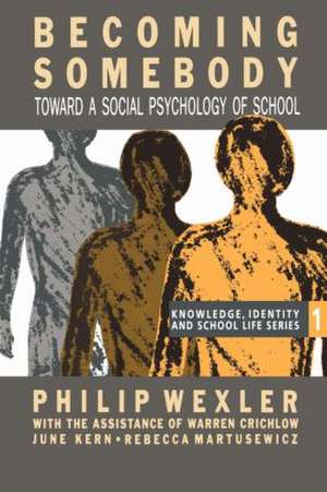 Becoming Somebody: Toward A Social Psychology Of School de Philip Wexler