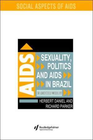 Sexuality, Politics and AIDS in Brazil: In Another World? de Herbet Daniel