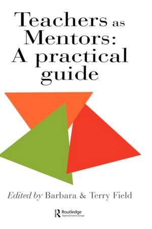 Teachers As Mentors: A Practical Guide de Terry Field