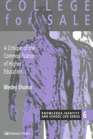 College For Sale: A Critique of the Commodification of Higher Education de Wesley Shumar