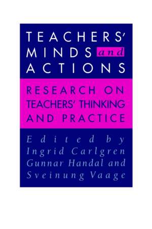 Teachers' Minds And Actions: Research On Teachers' Thinking And Practice de Gunnar Handal