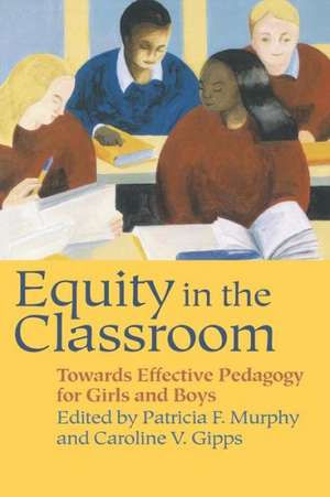 Equity in the Classroom: Towards Effective Pedagogy for Girls and Boys de Caroline V. Gipps