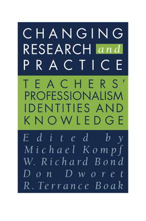 Changing Research and Practice: Teachers' Professionalism, Identities and Knowledge de Terence Boak