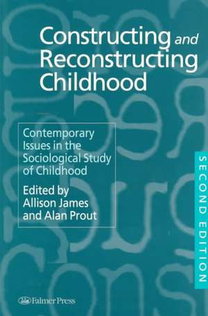 Constructing and Reconstructing Childhood: Contemporary Issues in the Sociological Study of Childhood de Allison James