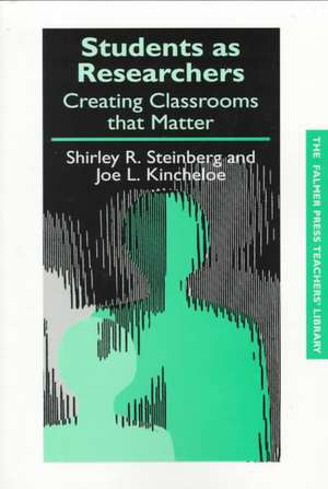 Students as Researchers: Creating Classrooms that Matter de Joe Kincheloe