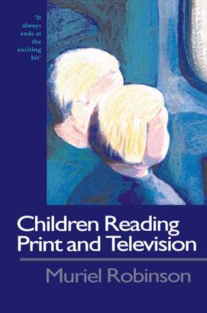 Children Reading Print and Television Narrative: It Always Ends At The Exciting Bit de Dr Muriel Robinson