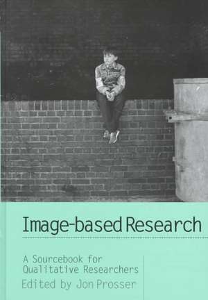 Image-based Research: A Sourcebook for Qualitative Researchers de Jon Prosser