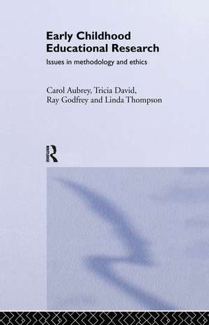 Early Childhood Educational Research: Issues in Methodology and Ethics de Carol Aubrey