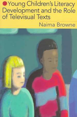 Young Children's Literacy Development and the Role of Televisual Texts de Naima Browne