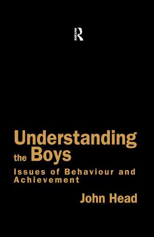 Understanding the Boys: Issues of Behaviour and Achievement de Dr John Head