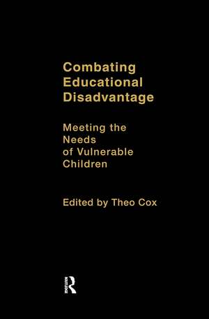 Combating Educational Disadvantage: Meeting the Needs of Vulnerable Children de Dr Theo Cox