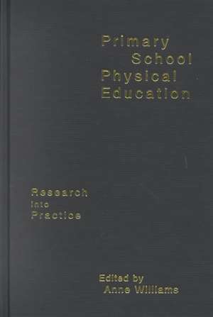 Primary School Physical Education: Research into Practice de Anne Williams