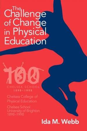 The Challenge of Change in Physical Education de Ida M. Webb