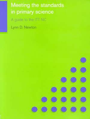 Meeting the Standards in Primary Science: A Guide to the ITT NC de Lynn D. Newton