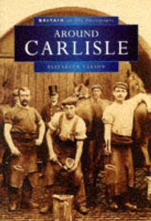 Around Carlisle in Old Photographs de Elizabeth Nelson