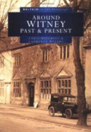 Around Witney Past and Present in Old Photographs de Lawrence Waters