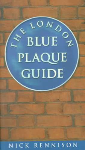 The London Blue Plaque Guide de Nick Rennison