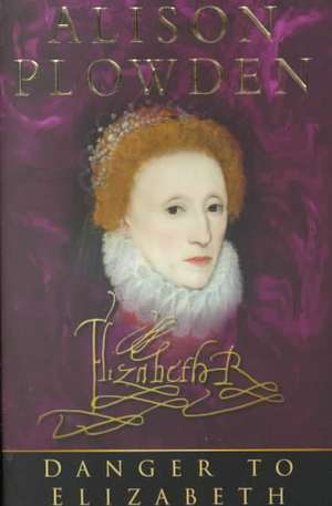 Danger to Elizabeth de Alison Plowden