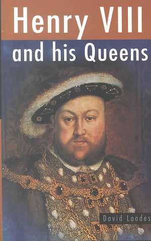 Henry VIII and His Queens de David Loades