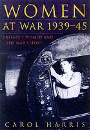 Women at War 1939-1945: The Home Front de Carol Harris