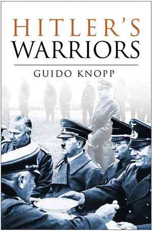 Hitler's Warriors de Guido Knopp