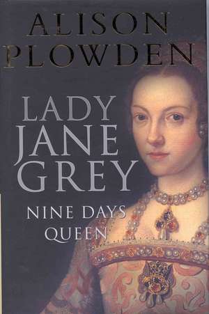 Lady Jane Gray: Nine Days Queen de Alison Plowden