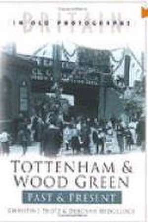 Tottenham and Wood Green Past and Present de Deborah Hedgecock