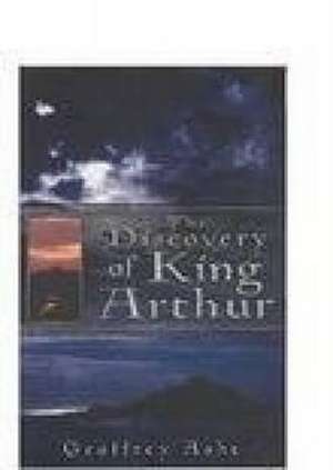 The Discovery of King Arthur de Geoffrey Ashe