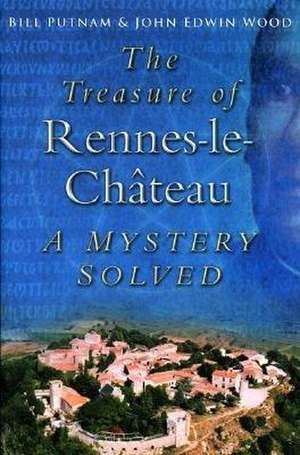 The Treasure of Rennes-le-Chateau: A Mystery Solved de Bill Putnam