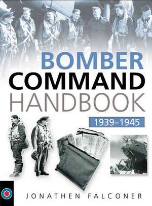 The Bombers Command Handbook 1939-1945 de Jonathan Falconer