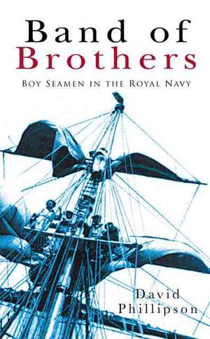 Band of Brothers: Boy Seamen in the Royal Navy de David Phillipson