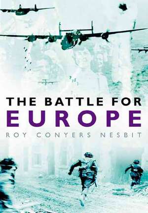 Nesbit, R: The Battle for Europe de Roy Conyers Nesbit