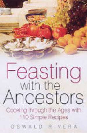 Rivera, O: Feasting with the Ancestors de Oswald Rivera