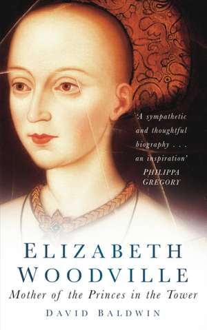 Elizabeth Woodville de David Baldwin