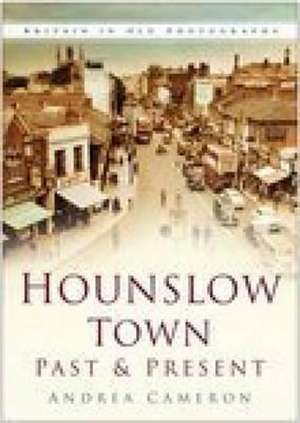 Hounslow Town Past and Present de Janet Cameron