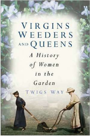 Virgins, Weeders and Queens de Twigs Way