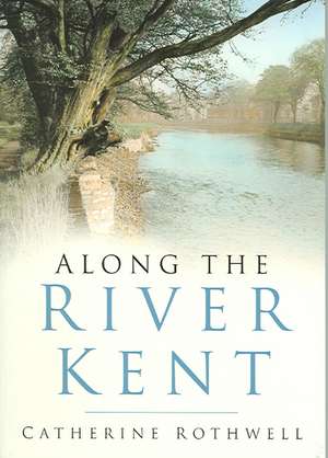 Along the River Kent de Catherine Rothwell