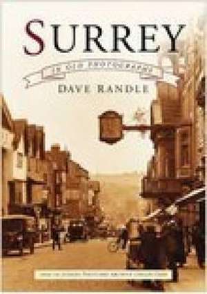 SURREY IN OLD PHOTOGRAPHS de Dave Randle