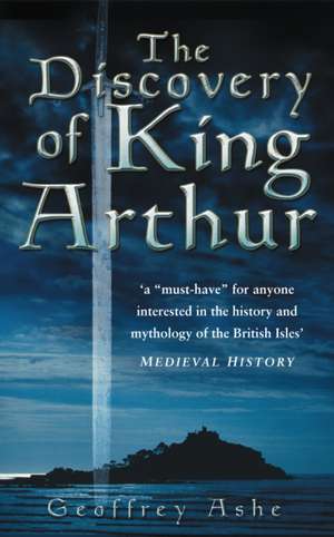 The Discovery of King Arthur de Geoffrey Ashe