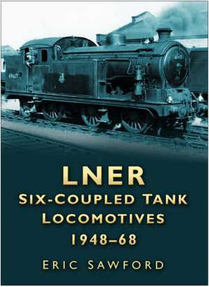 LNER Six-coupled Tank Locomotives 1948-68 de Eric Sawford