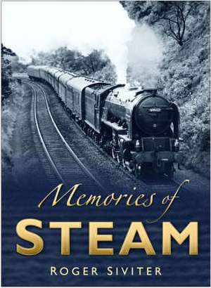 Memories of Steam: The Final Years de Roger Siviter