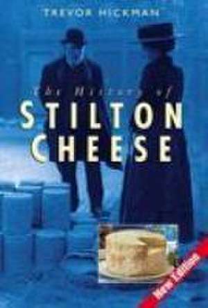 The History of Stilton Cheese de Trevor Hickman