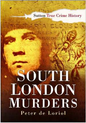 Loriol, P: South London Murders de Peter de Loriol