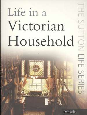 Life in a Victorian Household de Pamela Horn